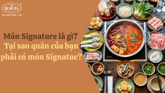Món Signature là gì? Tại sao quán của bạn phải có món Signatue?