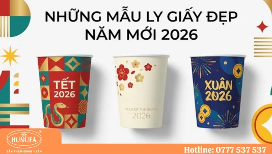 Khám phá 6 mẫu ly giấy đẹp năm mới 2026 của HUNUFA