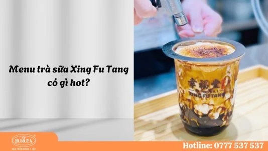 Tham khảo menu trà sữa Xing Fu Tang - Trà sữa Đài Loan chuẩn đậm vị