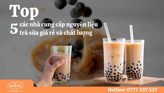 Top 5 các nhà cung cấp nguyên liệu trà sữa giá rẻ và chất lượng