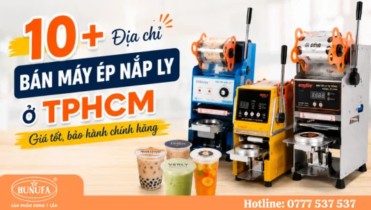 10+ Địa chỉ bán máy ép nắp ly ở TPHCM giá tốt, bảo hành chính hãng