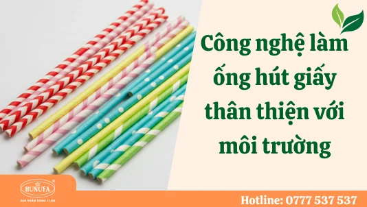 Công nghệ làm ống hút giấy thân thiện với môi trường