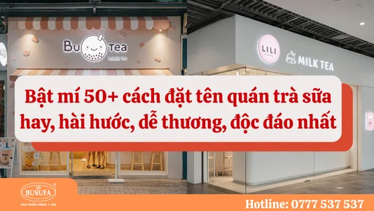 50+ Cách đặt tên quán trà sữa hay, hài hước, dễ thương, độc đáo nhất