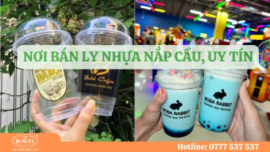 Nơi bán ly nhựa nắp cầu uy tín, đa dạng kích cỡ
