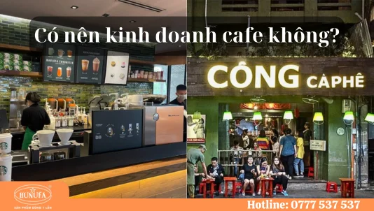 Có nên kinh doanh cafe không? Chia sẻ kinh nghiệm kinh doanh quán cafe cho người mới bắt đầu