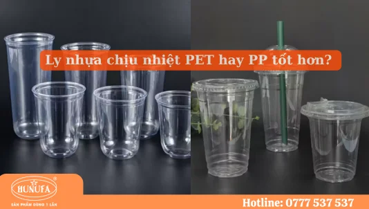 Ly nhựa chịu nhiệt PET hay PP tốt hơn? Công ty bán ly nhựa giá tốt