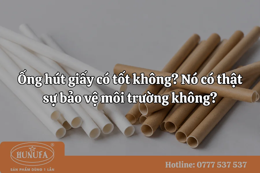 Ống hút giấy có tốt không? Nó có thật sự bảo vệ môi trường không?