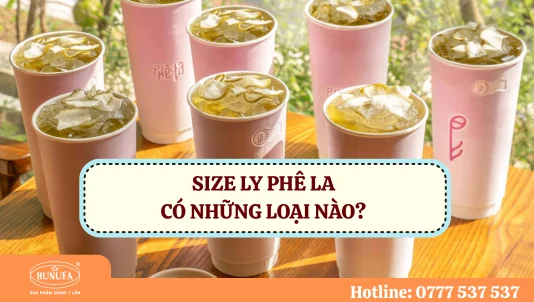 Khám phá size ly Phê La cùng những mẫu ly giấy đẹp, hot nhất