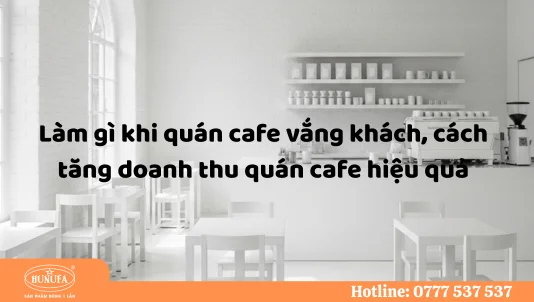 Hướng dẫn các cách tăng doanh thu quán cafe hiệu quả nhất