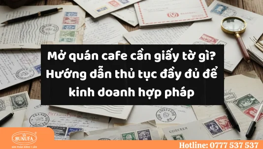 Mở quán cafe cần giấy tờ gì? Hướng dẫn cách đăng ký giấy phép kinh doanh quán cafe chính xác.