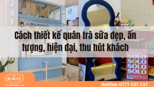 Cách thiết kế quán trà sữa đẹp, ấn tượng, hiện đại, thu hút khách