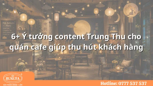 6+ Ý tưởng content Trung Thu cho quán cafe giúp thu hút khách hàng