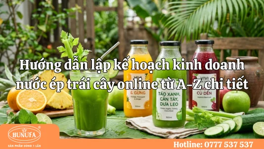 Hướng dẫn lập kế hoạch kinh doanh nước ép trái cây online từ A-Z chi tiết