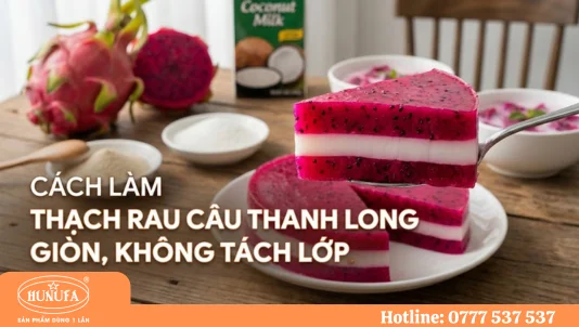 Cách làm thạch rau câu thanh long giòn, không bị tách lớp