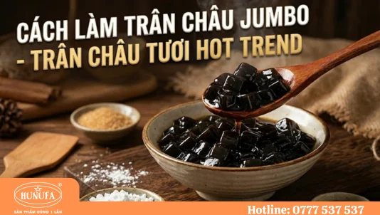 Cách làm trân châu jumbo - trân châu tươi hot trend chuẩn vị