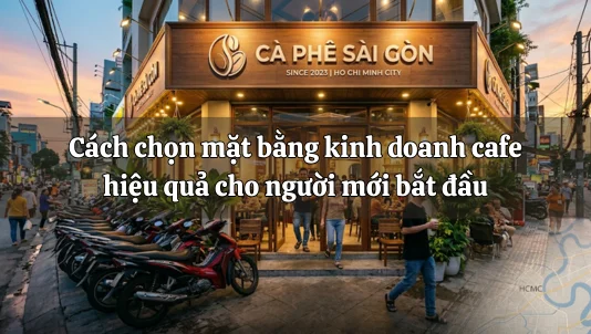 Cách chọn mặt bằng kinh doanh cafe hiệu quả cho người mới bắt đầu