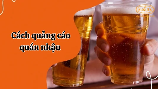 Top 7 cách quảng cáo quán nhậu hấp dẫn, hiệu quả, thu hút khách nhanh chóng