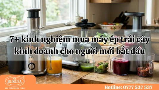 7+ kinh nghiệm mua máy ép trái cây kinh doanh cho người mới bắt đầu