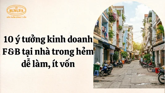 10 ý tưởng kinh doanh F&B tại nhà trong hẻm dễ làm, ít vốn