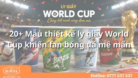 20+ Mẫu thiết kế ly giấy World Cup khiến fan bóng đá mê mẩn