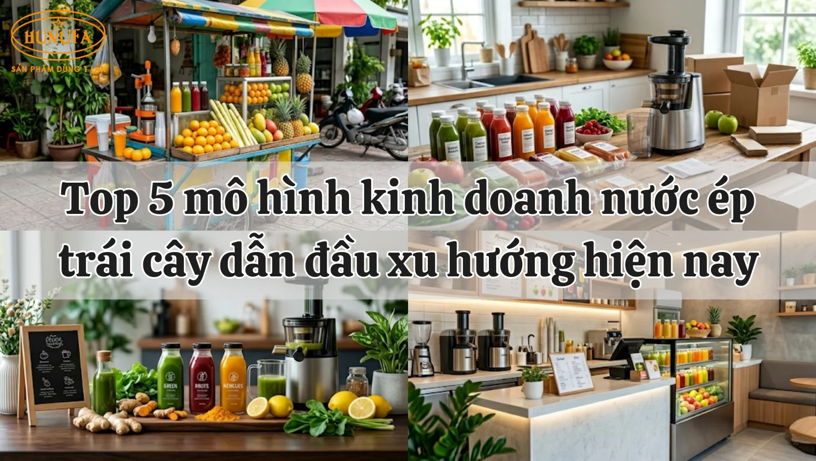 Top 5 mô hình kinh doanh nước ép trái cây dẫn đầu xu hướng hiện nay