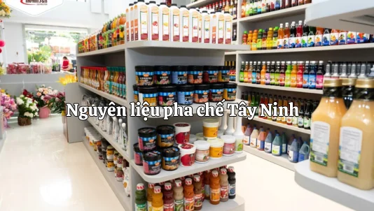 7+ Cửa hàng, nơi bán nguyên liệu pha chế Tây Ninh uy tín, giá sỉ tốt