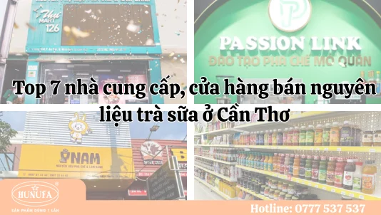 Top 7 nhà cung cấp, cửa hàng bán nguyên liệu trà sữa ở Cần Thơ