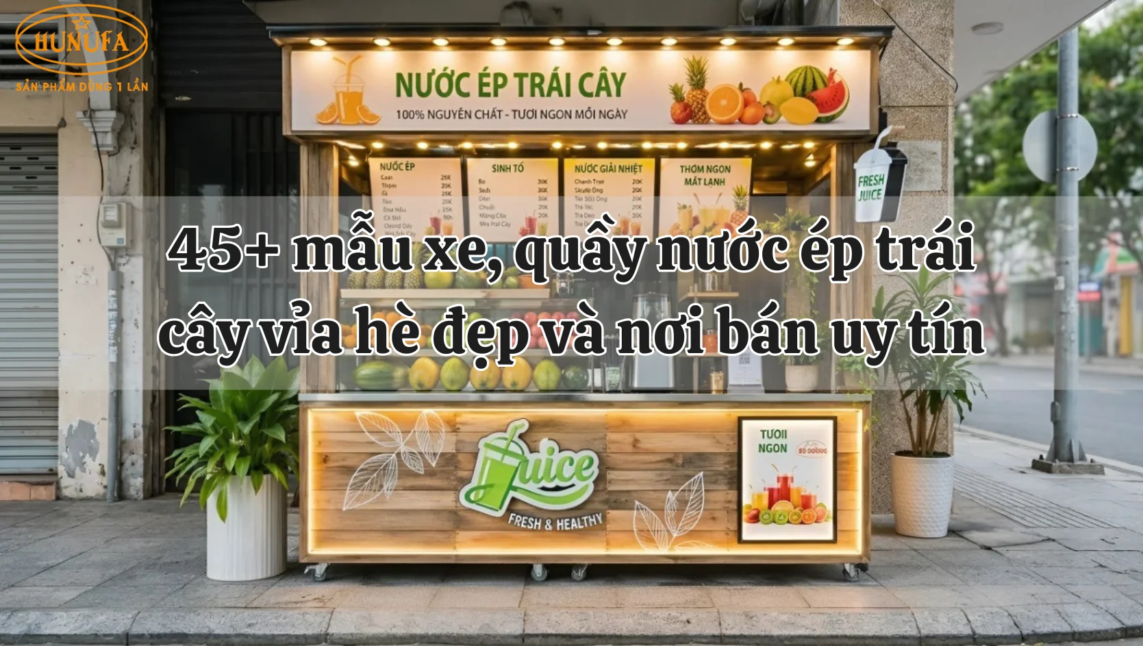 45+ mẫu xe, quầy nước ép trái cây vỉa hè đẹp và nơi bán uy tín