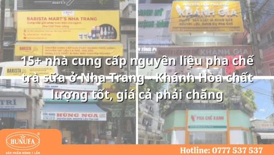 15+ nhà cung cấp nguyên liệu pha chế trà sữa ở Nha Trang - Khánh Hòa chất lượng tốt, giá cả phải chăng