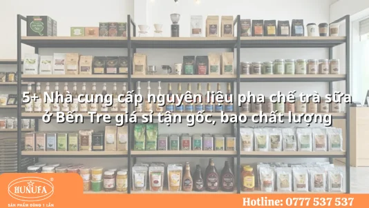 5+ Nhà cung cấp nguyên liệu pha chế trà sữa ở Bến Tre giá sỉ tận gốc, bao chất lượng