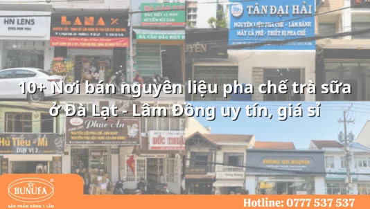 10+ Nơi bán nguyên liệu pha chế trà sữa ở Đà Lạt - Lâm Đồng uy tín, giá sỉ