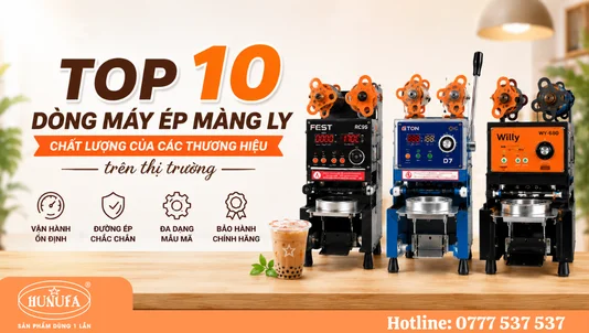 Top 10 dòng máy ép màng ly chất lượng của các thương hiệu trên thị trường