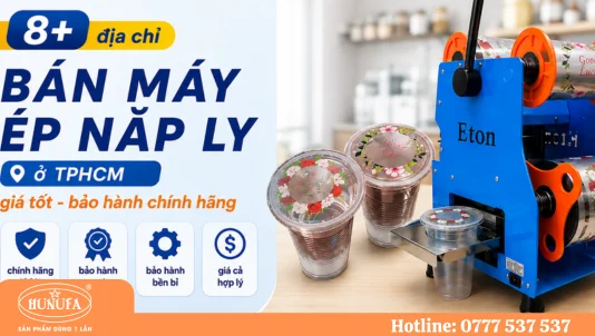 8+ Địa chỉ bán máy ép nắp ly ở TPHCM giá tốt, bảo hành chính hãng