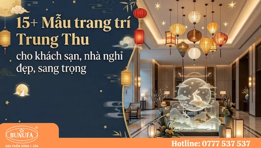15+ Mẫu trang trí Trung Thu cho khách sạn, nhà nghỉ đẹp, sang trọng